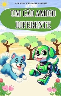 LIVRO INFANTIL: UM CÃO AMIGO DIFERENTE: LIVRO PARA LEITURA INFANTIL 4 A 8 ANOS