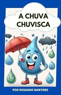 Livro LIVRO INFANTIL: A CHUVA CHUVISCA ( HISTÓRIA INFANTIL EM FORMA DE VERSO): LIVRO PARA LEITURA INFANTIL 2 A 6 ANOS