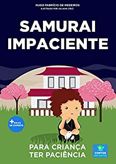 Livro Livro infantil para a criança ter paciência.: Samurai Impaciente: paciência, psicologia infantil, criança sem paciência. (Contos infantis que inspiram 14)