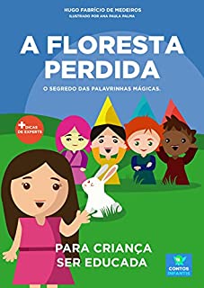 Livro Livro infantil para a criança ser educada.: A Floresta Perdida: filho educado, mau comportamento, malcriada, palavrinhas mágicas. (Contos infantis que inspiram 13)