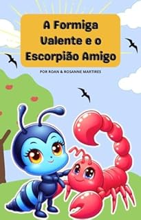 LIVRO INFANTIL: A FORMIGA VALENTE E O ESCORPIÃO AMIGO: LIVRO INFANTIL SOBRE AMIZADES