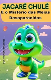 Livro LIVRO INFANTIL: JACARÉ CHULÉ E O MISTÉRIO DAS MEIAS DESAPARECIDAS: LIVROS PARA LEITURA INFANTIL 2 -8 ANOS/LIVROS INFANTIS