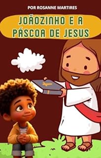 LIVRO INFANTIL: JOÃOZINHO E A PÁSCOA DE JESUS: LIVRO INFANTIL RELIGIOSO- PASCOA LIVRO INFANTIL