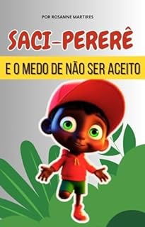 Livro LIVRO INFANTIL LENDAS BRASILEIRAS: SACI-PERERÊ E O MEDO DE NÃO SER ACEITO: LIVRO INFANTIL FOLCLORE