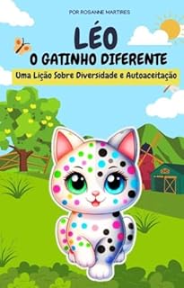 Livro LIVRO INFANTIL: LÉO- O GATINHO DIFERENTE (UMA LIÇÃO SOBRE DIVERSIDADE E AUTOACEITAÇÃO): LIVRO INFANTIL PARA CRIANÇAS DE 4 A 8 ANOS