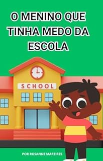 LIVRO INFANTIL : O MENINO QUE TINHA MEDO DA ESCOLA