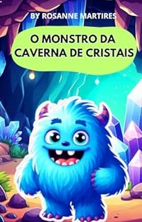 Livro LIVRO INFANTIL: O MONSTRO DA CAVERNA DE CRISTAIS: LIVRO PARA CRIANÇAS DE 4-8 ANOS ( UMA LIÇÃO SOBRE AMIZADE E ACEITAÇÃO)