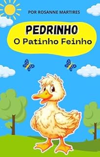 LIVRO INFANTIL: PEDRINHO O PATINHO FEINHO: LIVRO PARA LEITURA INFANTIL 4-8 ANOS