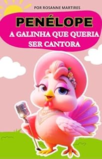 Livro LIVRO INFANTIL: PENÉLOPE A GALINHA QUE QUERIA SER CANTORA: LIVRO DE HISTORIA INFANTIL PARA CRIANÇAS