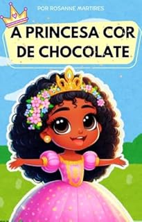 Livro LIVRO INFANTIL: A PRINCESA COR DE CHOCOLATE: LIVRO PARA LEITURA INFANTIL 4 A 8 ANOS