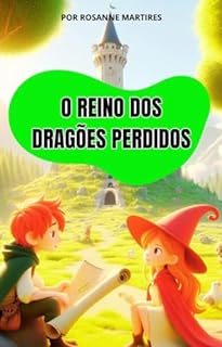 Livro LIVRO INFANTIL: O REINO DOS DRAGÕES PERDIDOS: LEITURA INFANTIL PARA CRIANÇAS DE 8 A 12 ANOS