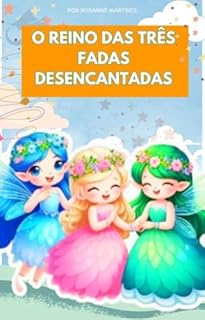 Livro LIVRO INFANTIL: O REINO DAS TRÊS FADAS DESENCANTADAS: LIVRO PARA CRIANÇAS DE 4 A 8 ANOS