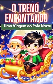 Livro LIVRO INFANTIL: O TRENÓ ENCANTADO- UMA VIAGEM AO PÓLO NORTE: LIVRO PARA LEITURA INFANTIL 4- 8 ANOS