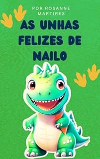 Livro LIVRO INFANTIL: AS UNHAS FELIZES DE NAILO: LIVRO PARA LEITURA INFANTIL DE 2-8 ANOS