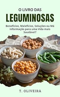 Livro O Livro das Leguminosas: Benefícios, Malefícios, Soluções ou Má Informação para uma Vida mais Saudável?