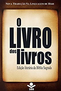 Livro O Livro dos livros - Edição Literária da Bíblia Sagrada: Nova Tradução na Linguagem de Hoje, edição sem números de capítulos e versículos