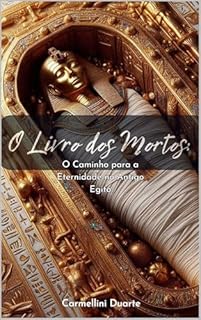 Livro O Livro dos Mortos: O Caminho para a Eternidade no Antigo Egito