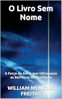 Livro O Livro Sem Nome: A Força do Amor que Ultrapassa as Barreiras da Realidade