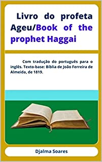 Livro Livro do profeta Ageu/Book of the prophet Haggai: Com tradução do português para o inglês. Texto-base: Bíblia de João Ferreira de Almeida, de 1819.