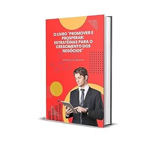 Livro O LIVRO "PROMOVER E PROSPERAR: ESTRATÉGIAS PARA O CRESCIMENTO DOS NEGÓCIOS"