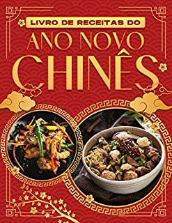 Livro LIVRO DE RECEITAS DO ANO NOVO CHINÊS: 60 RECEITAS CHINESAS PARA CELEBRAR A BOA SORTE NO NOVO ANO