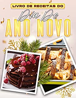 Livro LIVRO DE RECEITAS DO DIA DE ANO NOVO: 60 RECEITAS FESTIVAS FÁCEIS PARA ACOLHER O NOVO ANO E TRAZER BOA SORTE PARA TODO O ANO