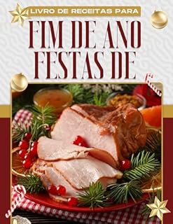 Livro LIVRO DE RECEITAS PARA FESTAS DE FIM DE ANO: 60 DELICIOSAS RECEITAS DE FÉRIAS COM UM SABOR FESTIVO ÚNICO QUE TRAZEM CONFORTO E ALEGRIA À SUA FESTA