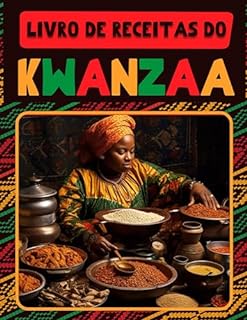 Livro LIVRO DE RECEITAS DO KWANZAA: CELEBRAR O KWANZAA DA FORMA CORRECTA 60 RECEITAS DE KWANZAA DE INSPIRAÇÃO AFRO-AMERICANA QUE MAL PODE ESPERAR PARA FAZER NESTE FERIADO