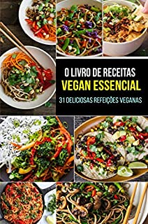 Livro O Livro de Receitas Vegan Essencial: 31 Deliciosas Refeições Veganas (Vegan Cookbook em Português/Portuguese Edition)