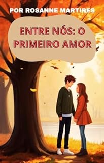 Livro LIVRO DE ROMANCE ADOLESCENTE- ENTRE NÓS: O PRIMEIRO AMOR: LEITURA DE ROMANCE