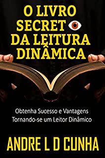 Livro O LIVRO SECRETO DA LEITURA DINÂMICA: Obtenha Sucesso e Vantagens Tornando-se um Leitor Dinâmico