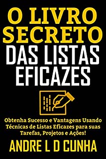 Livro O LIVRO SECRETO DAS LISTAS EFICAZES: Obtenha Sucesso e Vantagens Usando Listas Eficazes para suas Tarefas, Projetos e Ações