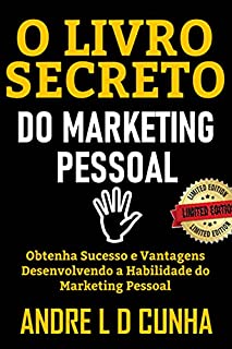 Livro O LIVRO SECRETO DO MARKETING PESSOAL: Obtenha Sucesso e Vantagens Desenvolvendo a Habilidade de Marketing Pessoal