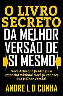 Livro O LIVRO SECRETO DA MELHOR VERSÃO DE SI MESMO: Você Acha que Já Atingiu Seu Máximo Potencial? Você Conhece a Melhor Versão de Si Mesmo?