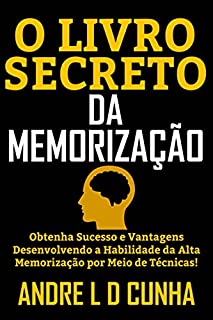 Livro O LIVRO SECRETO DA MEMORIZAÇÃO: Obtenha Sucesso e Vantagens Desenvolvendo a Habilidade de Alta memorização!