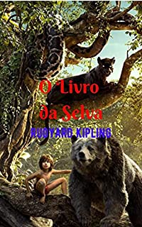 Livro O livro da Selva: Fantástica história cheia de ação e aventura, a grande busca pela identidade de uma criança; entre dois mundos (natureza e sociedade humana).