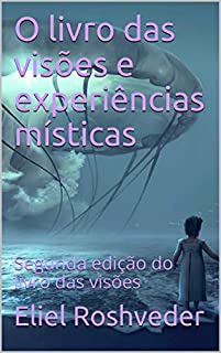 O livro das visões e experiências místicas: Segunda edição do livro das visões (Meditação 27)