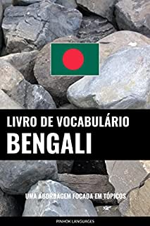 Livro de Vocabulário Bengali: Uma Abordagem Focada Em Tópicos