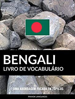 Livro de Vocabulário Bengali: Uma Abordagem Focada Em Tópicos