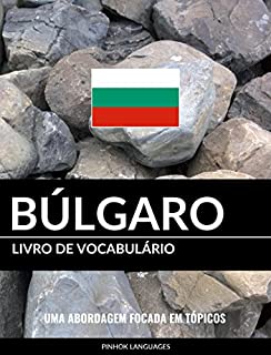 Livro de Vocabulário Búlgaro: Uma Abordagem Focada Em Tópicos