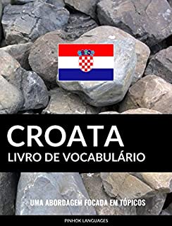 Livro Livro de Vocabulário Croata: Uma Abordagem Focada Em Tópicos