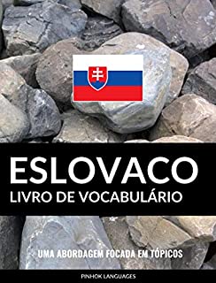 Livro de Vocabulário Eslovaco: Uma Abordagem Focada Em Tópicos