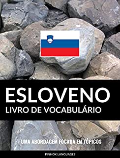 Livro de Vocabulário Esloveno: Uma Abordagem Focada Em Tópicos