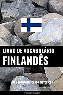 Livro de Vocabulário Finlandês: Uma Abordagem Focada Em Tópicos