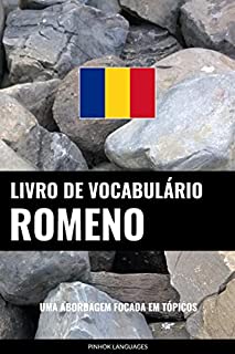 Livro de Vocabulário Romeno: Uma Abordagem Focada Em Tópicos