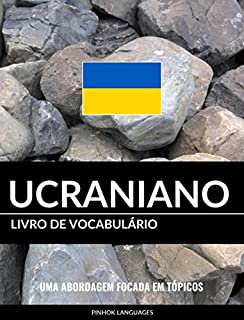 Livro de Vocabulário Ucraniano: Uma Abordagem Focada Em Tópicos