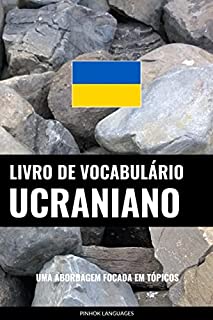 Livro Livro de Vocabulário Ucraniano: Uma Abordagem Focada Em Tópicos