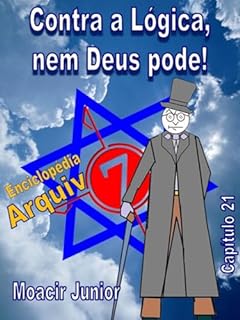 Livro CONTRA A LÓGICA, NEM DEUS PODE (ENCICLOPÉDIA ARQUIVO7 Livro 21)