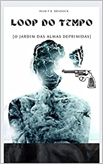 Livro O LOOP DO TEMPO: [O Jardim das Almas Deprimidas] (Poesia Oculta)