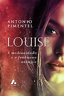 Livro LOUISE - A MEDIUNIDADE E O FENÔMENO ANÍMICO (1)